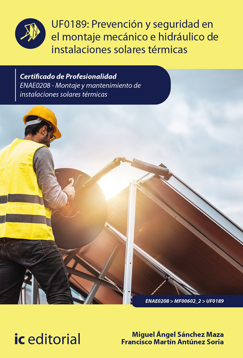 Prevención y seguridad en el montaje mecánico e hidráulico de instalaciones solares térmicas. ENAE0208 - Montaje y Mantenimiento de Instalaciones Solares Térmicas