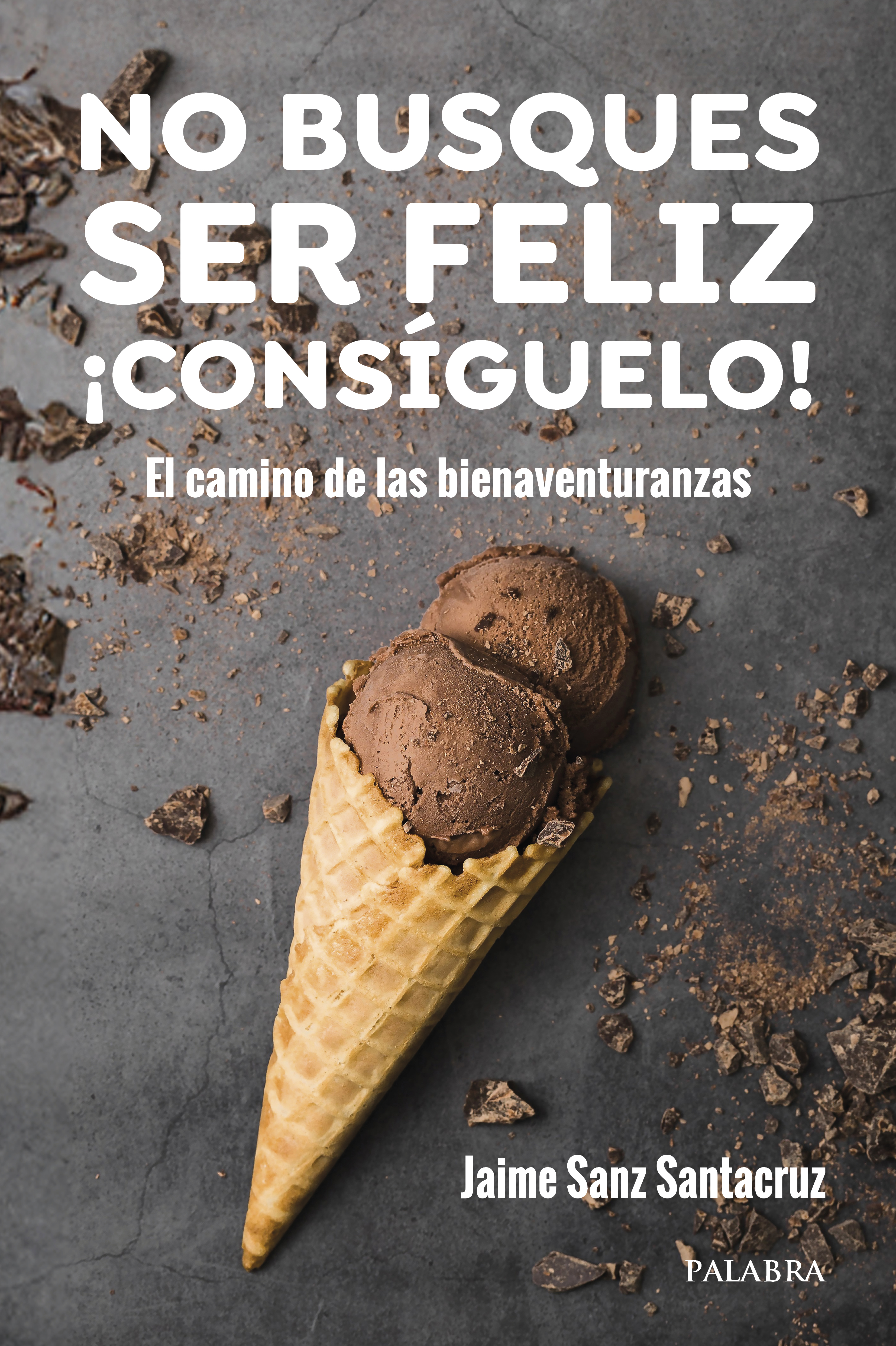 No busques ser feliz. ¡Consíguelo!