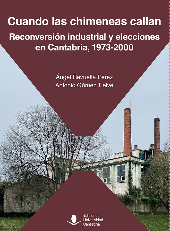 Cuando las chimeneas callan. Reconversión industrial y elecciones en Cantabria, 1973-2000