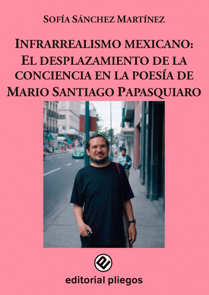 Infrarrealismo mexicano: El desplazamiento de la conciencia en la poesía de Mario Santiago Papasquiaro