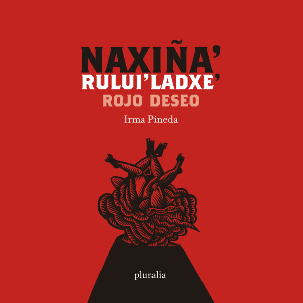 Naxiñá' rului'ladxe' / Rojo Deseo