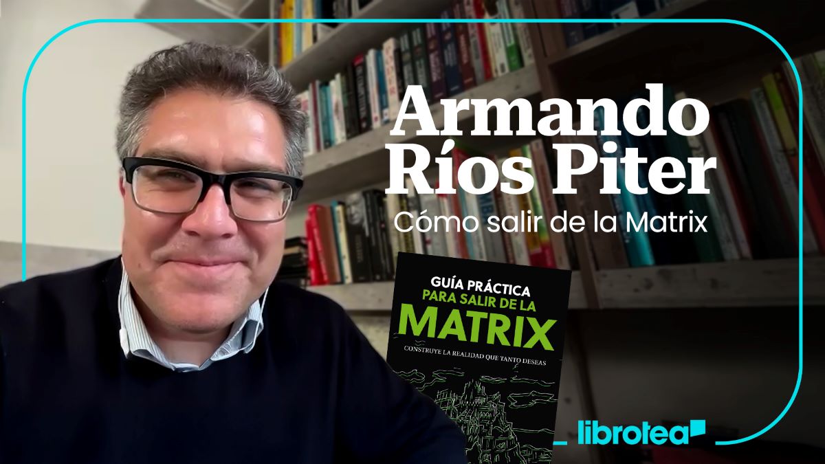 Libros que cambian vidas: Armando Ríos Piter y su Guía para salir de la Matrix