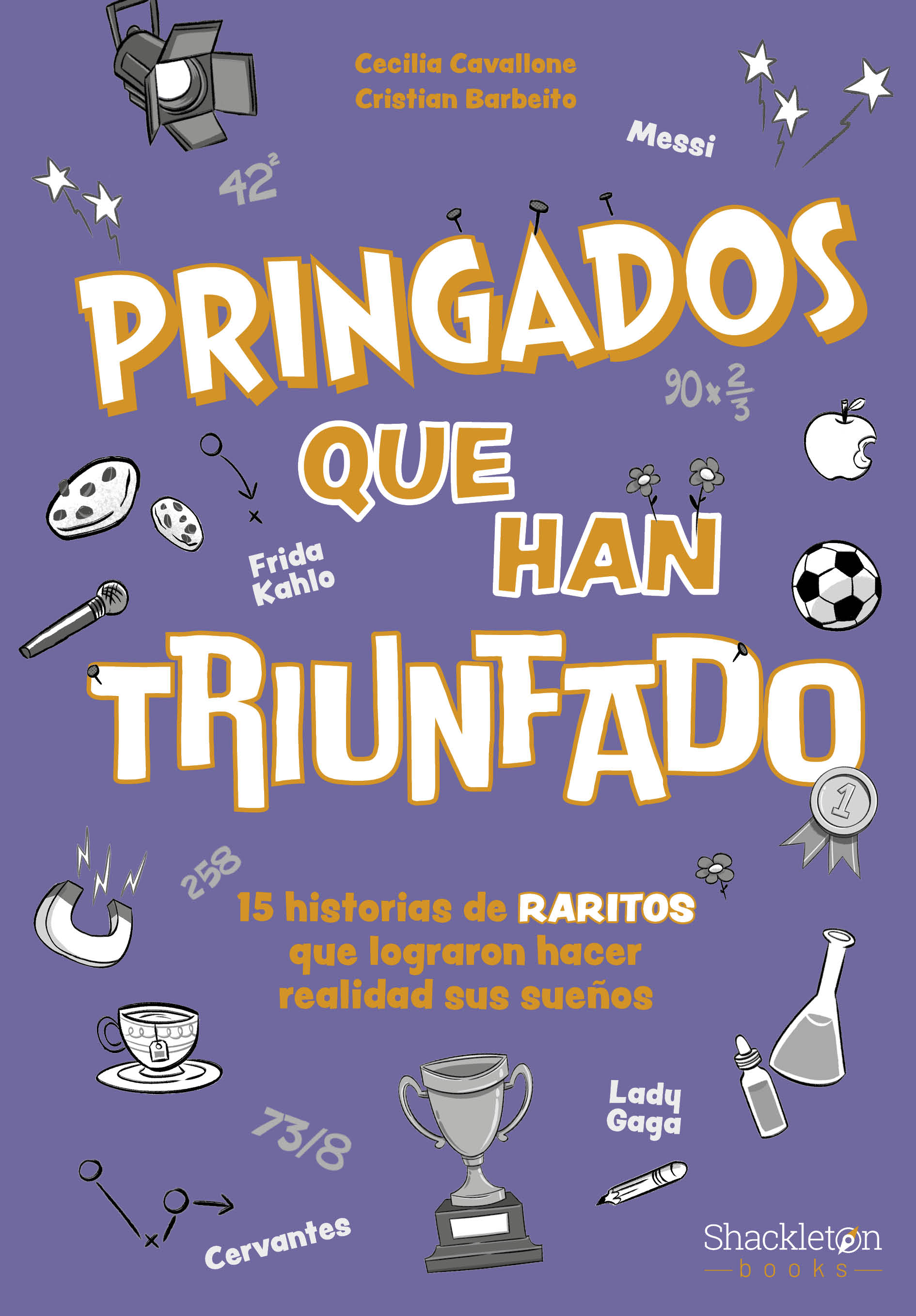 Pringados que han triunfado / De Van Gogh a Messi, Marie Curie o Frida Kahlo. 15 historias de «raritos» que lograron hacer realidad sus sueños