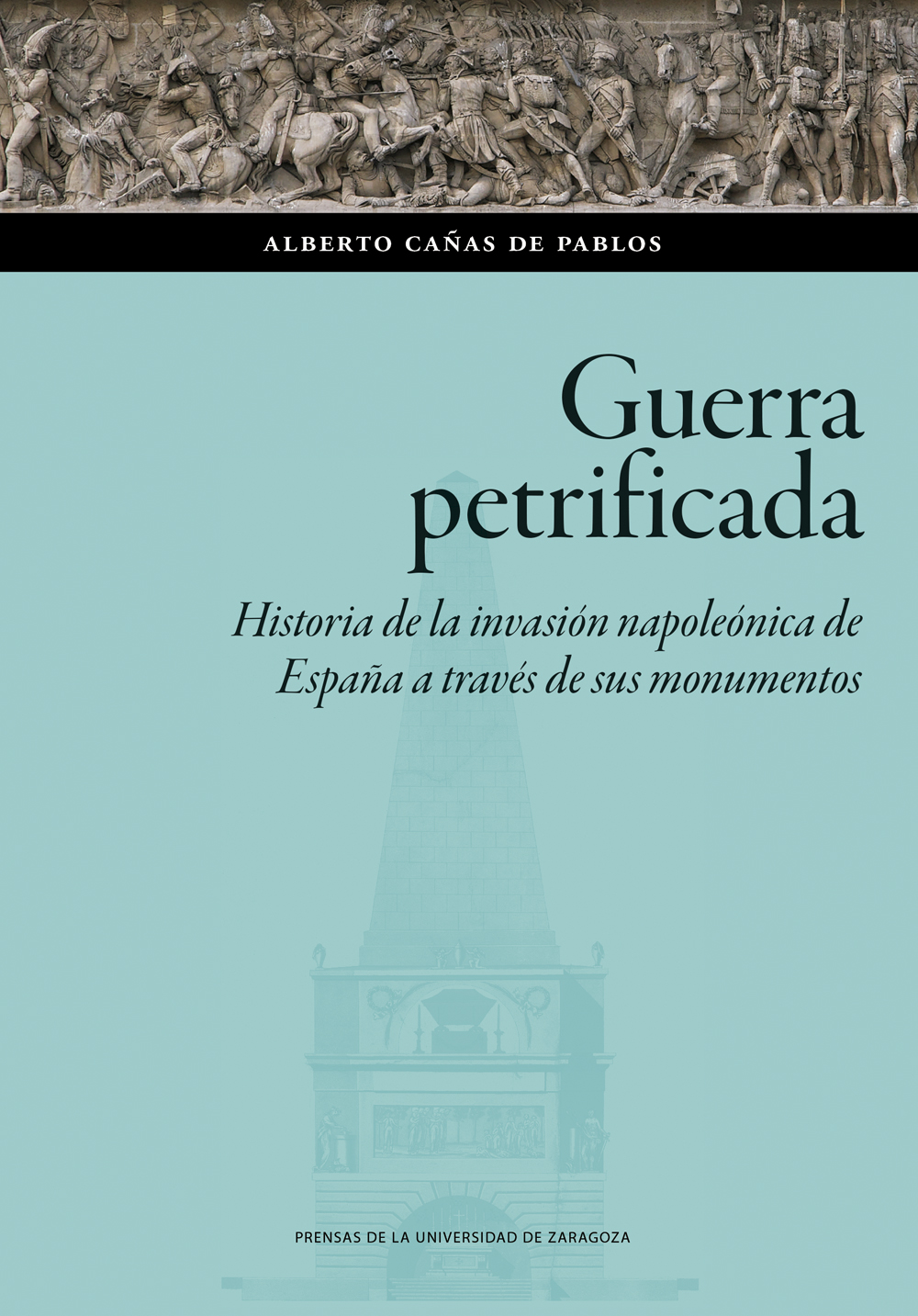 Guerra petrificada. Historia de la invasión napoleónica de España a través de sus monumentos