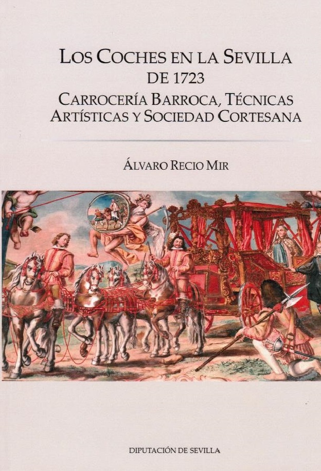 Los coches en la Sevilla de 1723. Carrocería Barroca, Técnicas Artísticas y Sociedad Cortesana