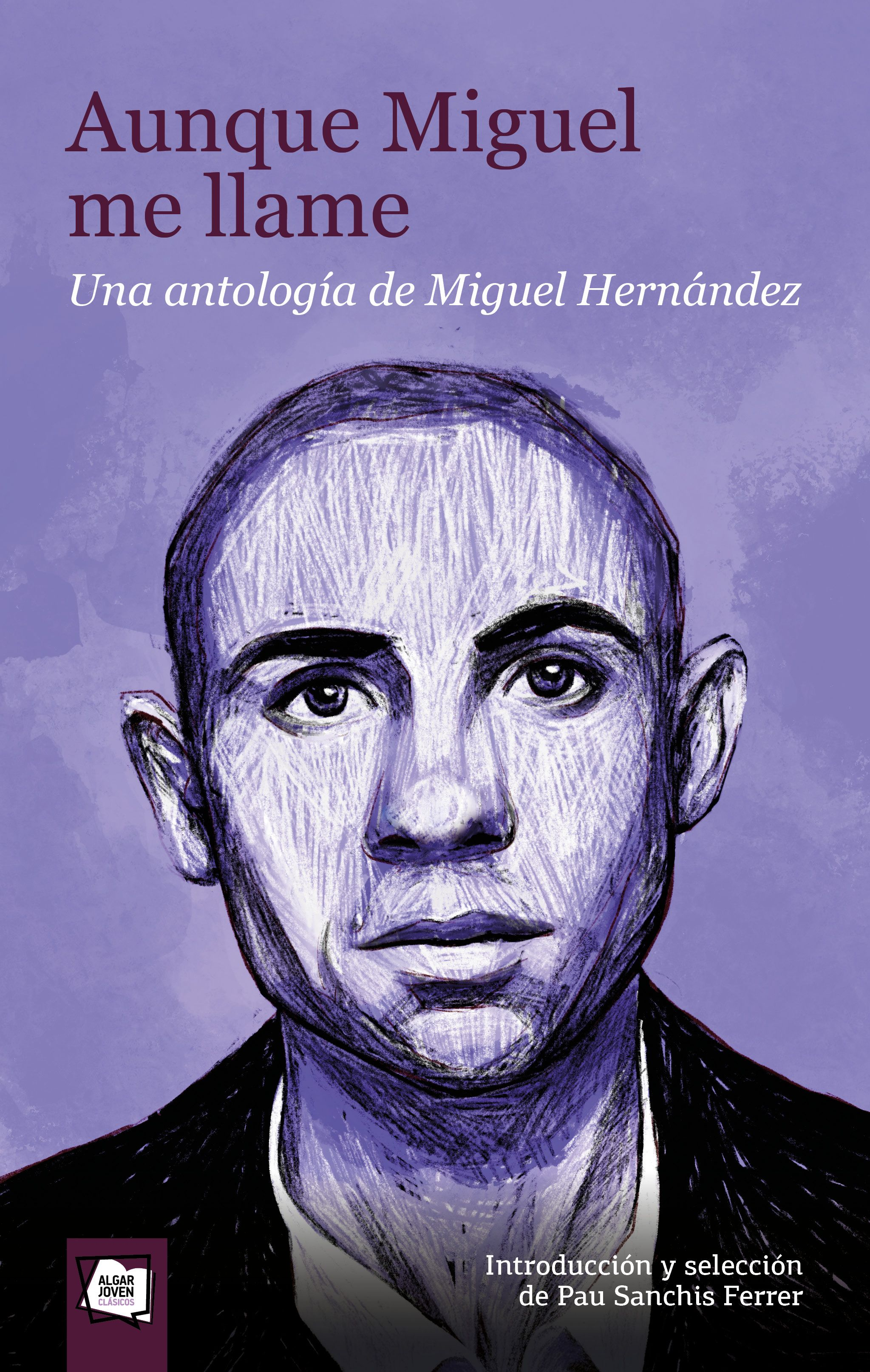 Aunque Miguel me llame. Una antología de Miguel Hernández