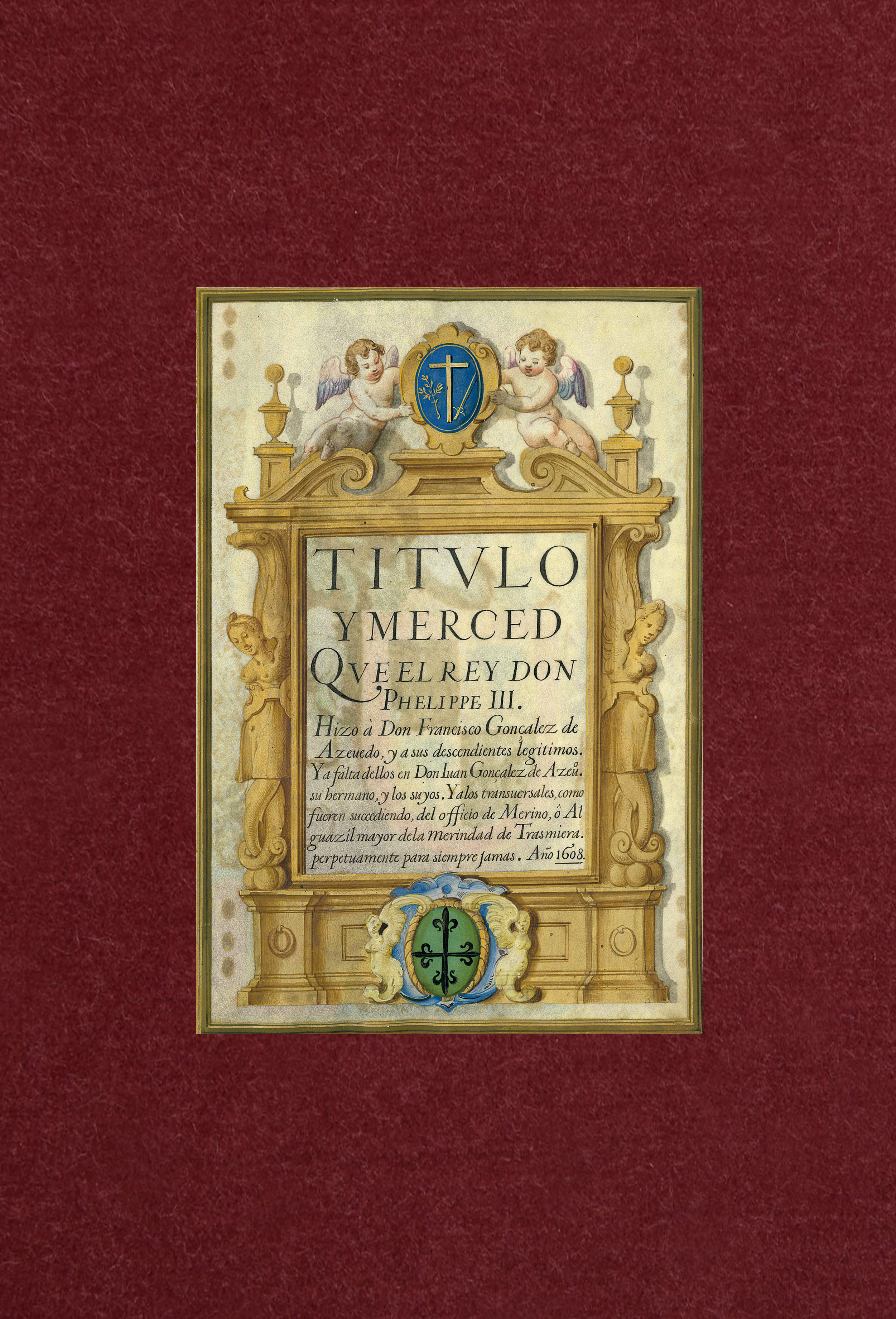 Titulo y merced que el Rey Don Phelippe III hizo à Don Francisco Gonçalez de Azevedo, y a sus descendientes legitimos […] del officio de Merino ô Alguazil mayor de la Merindad de Trasmiera perpetuamente para siempre jamás. Año 1608