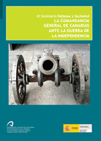 La Comandancia General de Canarias ante la Guerra de la Independencia. III Seminario Defensa y Sociedad