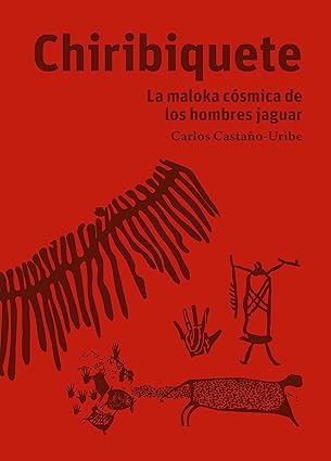 Chiribiquete: La maloka cósmica de los hombres jaguar