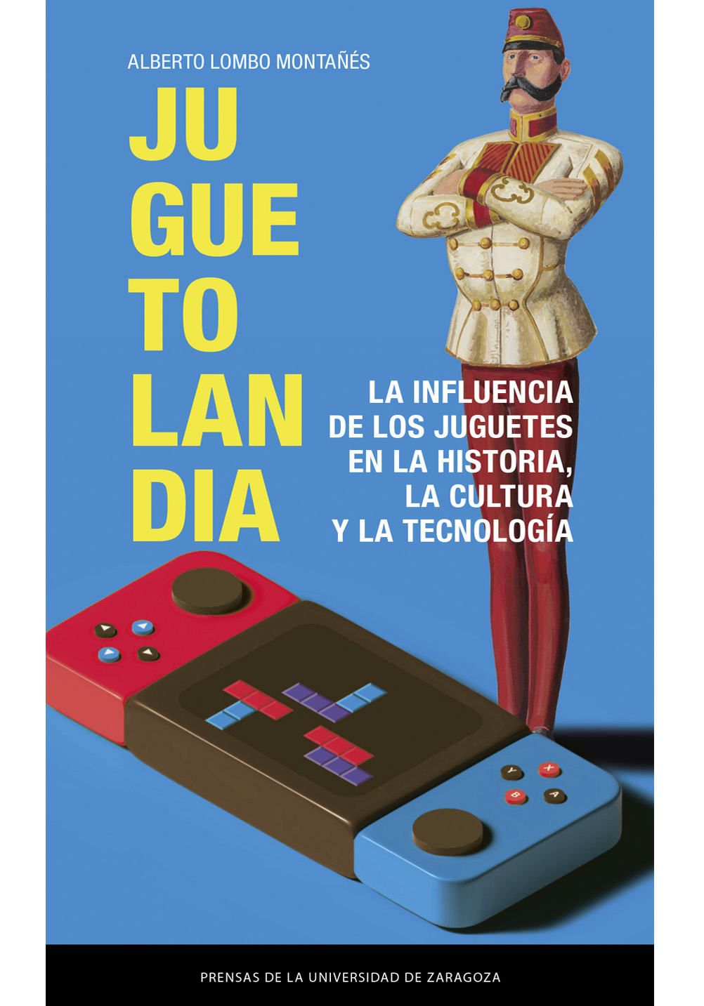 Juguetolandia. La influencia de los juguetes en la historia, la cultura y la tecnología
