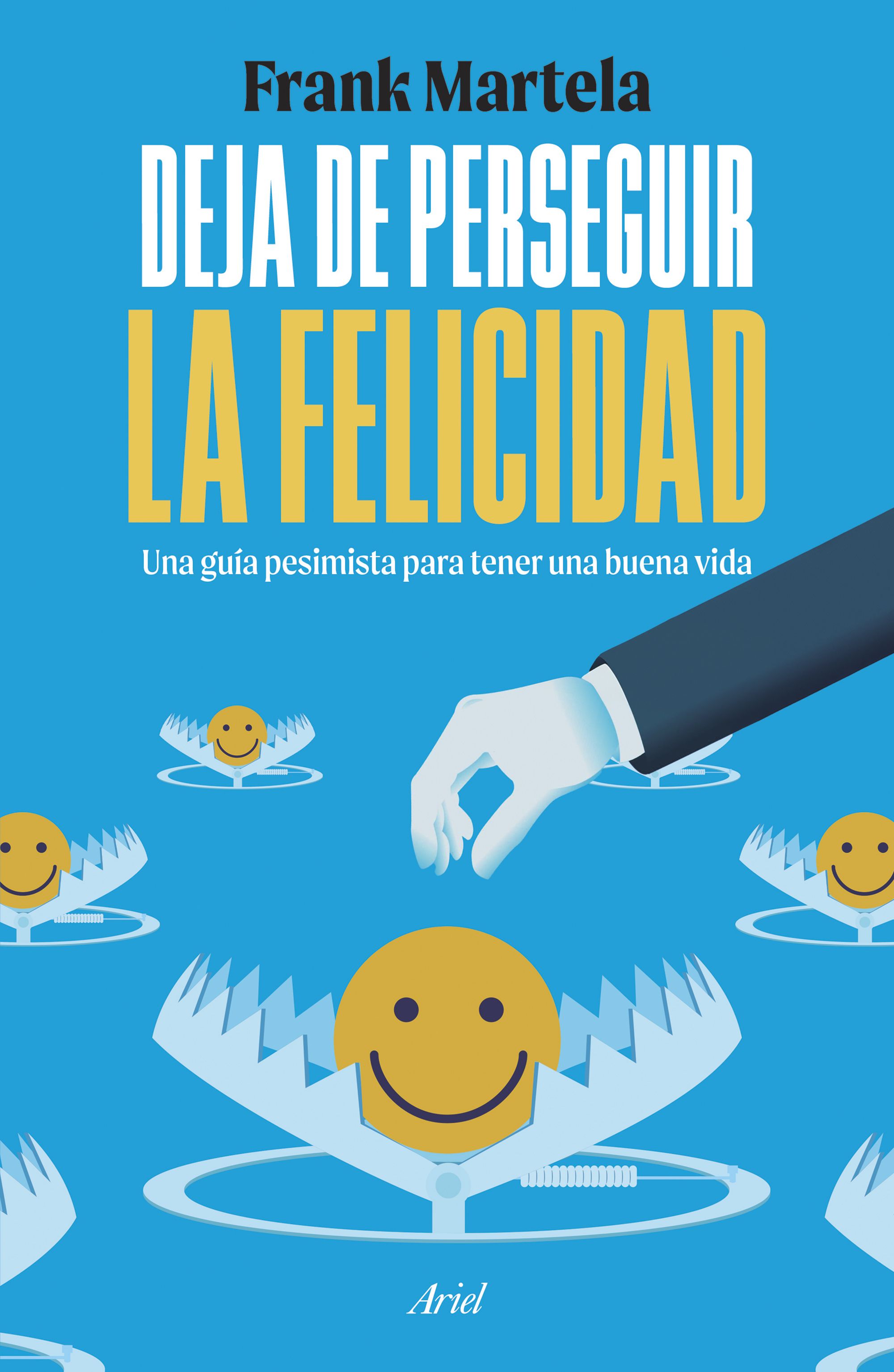 Deja de perseguir la felicidad