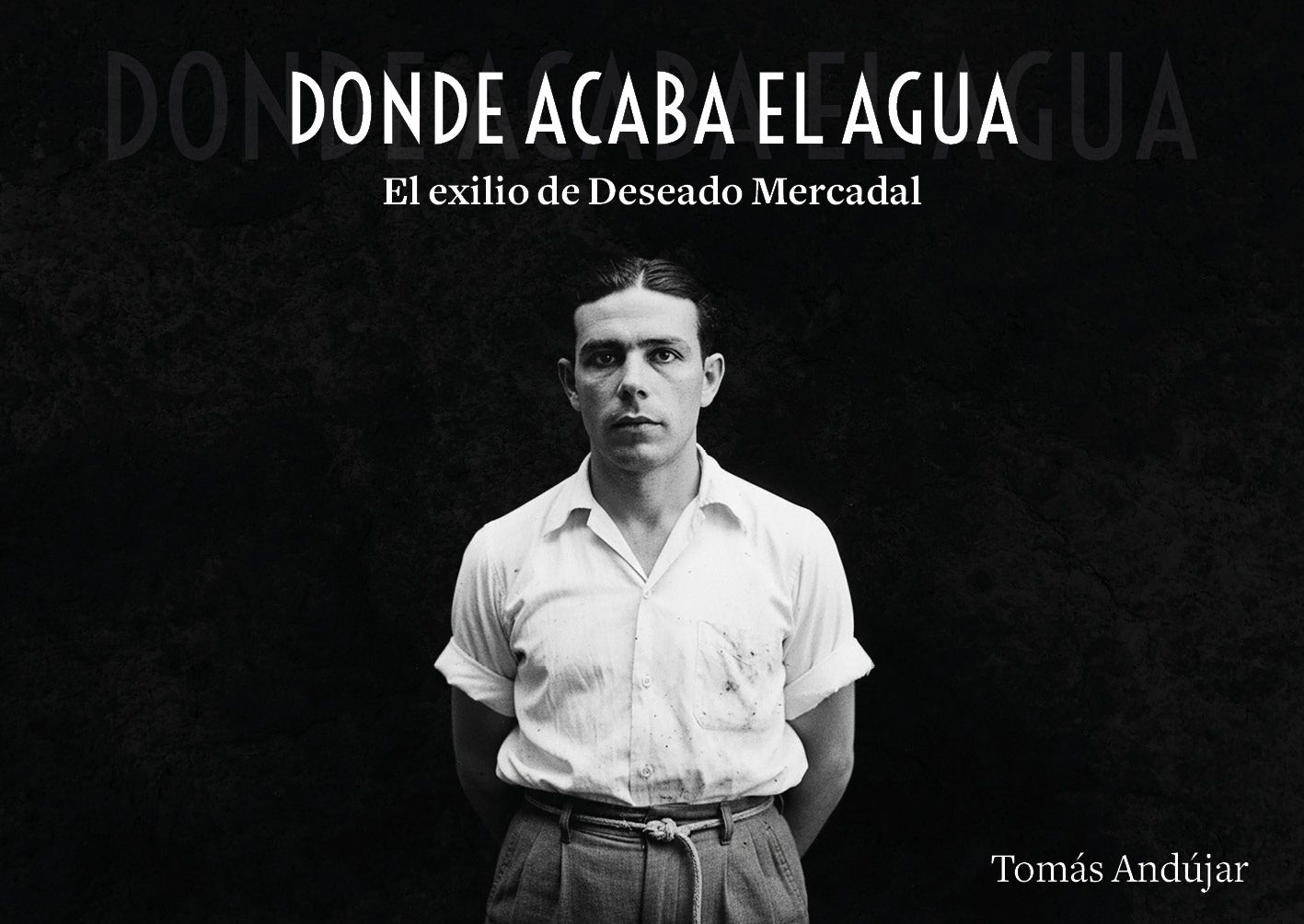 Donde acaba el agua. El exilio de Deseado Mercadal