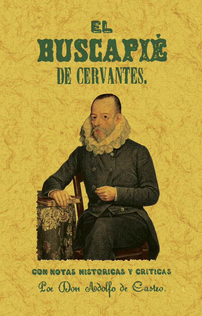 El buscapié: opúsculo inédito que en defensa de la primera parte del Quijote escribió Miguel de Cervantes Saavedra
