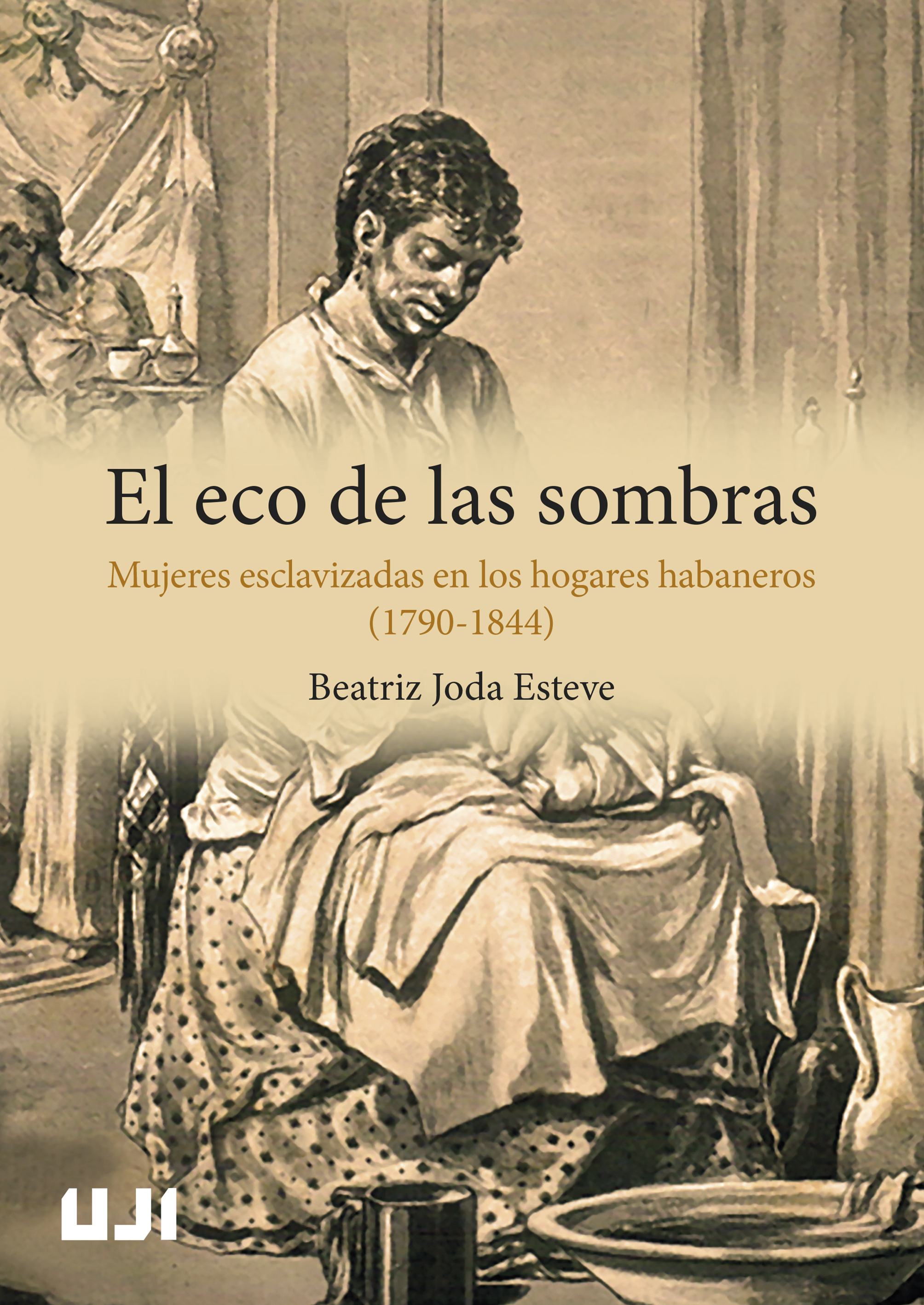 El eco de las sombras. Mujeres esclavizadas en los hogares habaneros (1790-1844)
