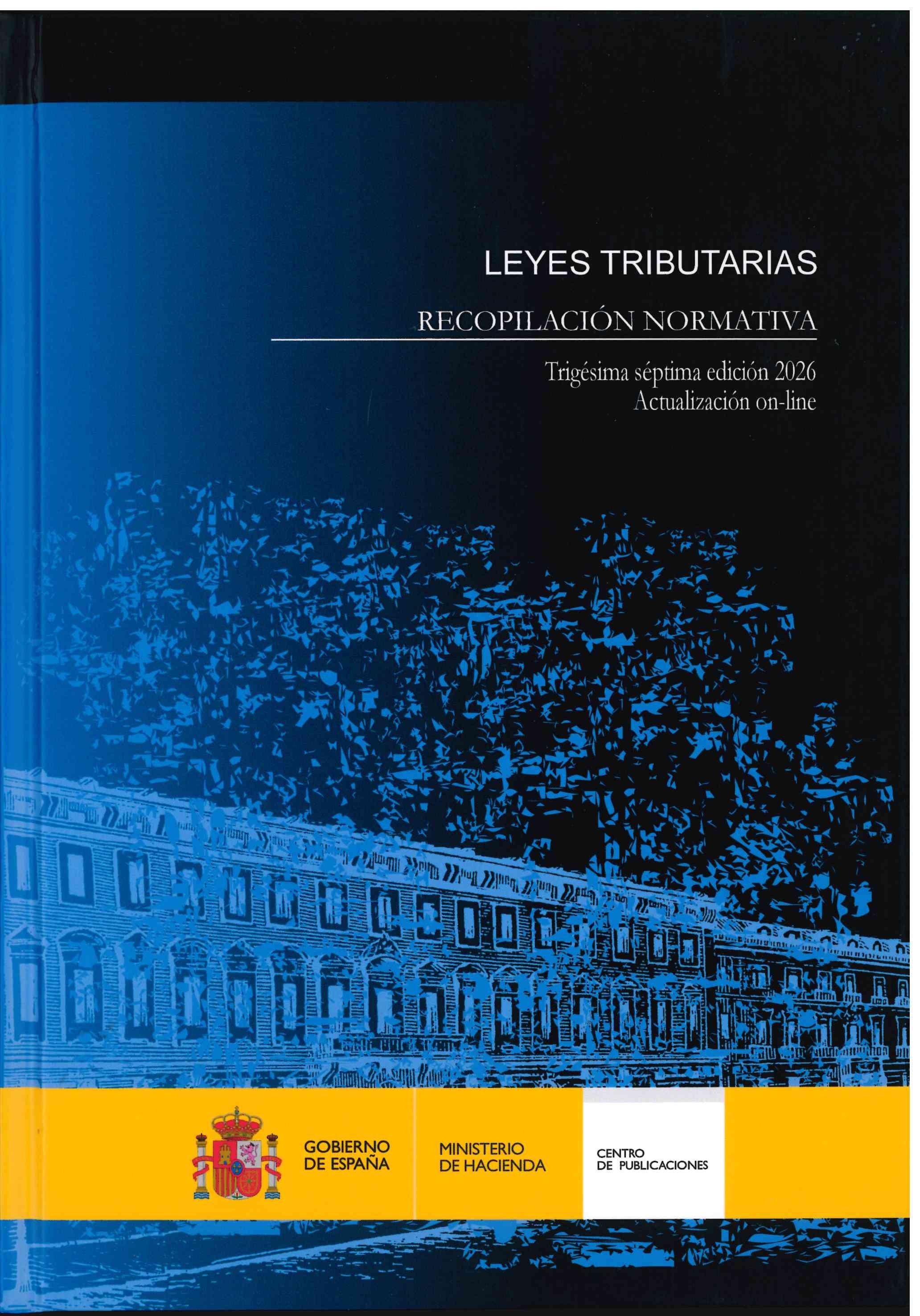 Leyes Tributarias.Recopilación normativa.Trigésima séptima edición 2026