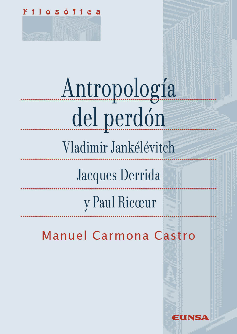 Antropología del perdón. Vladimir Jankélévitch, Jacques Derrida y Paul Ricoeu