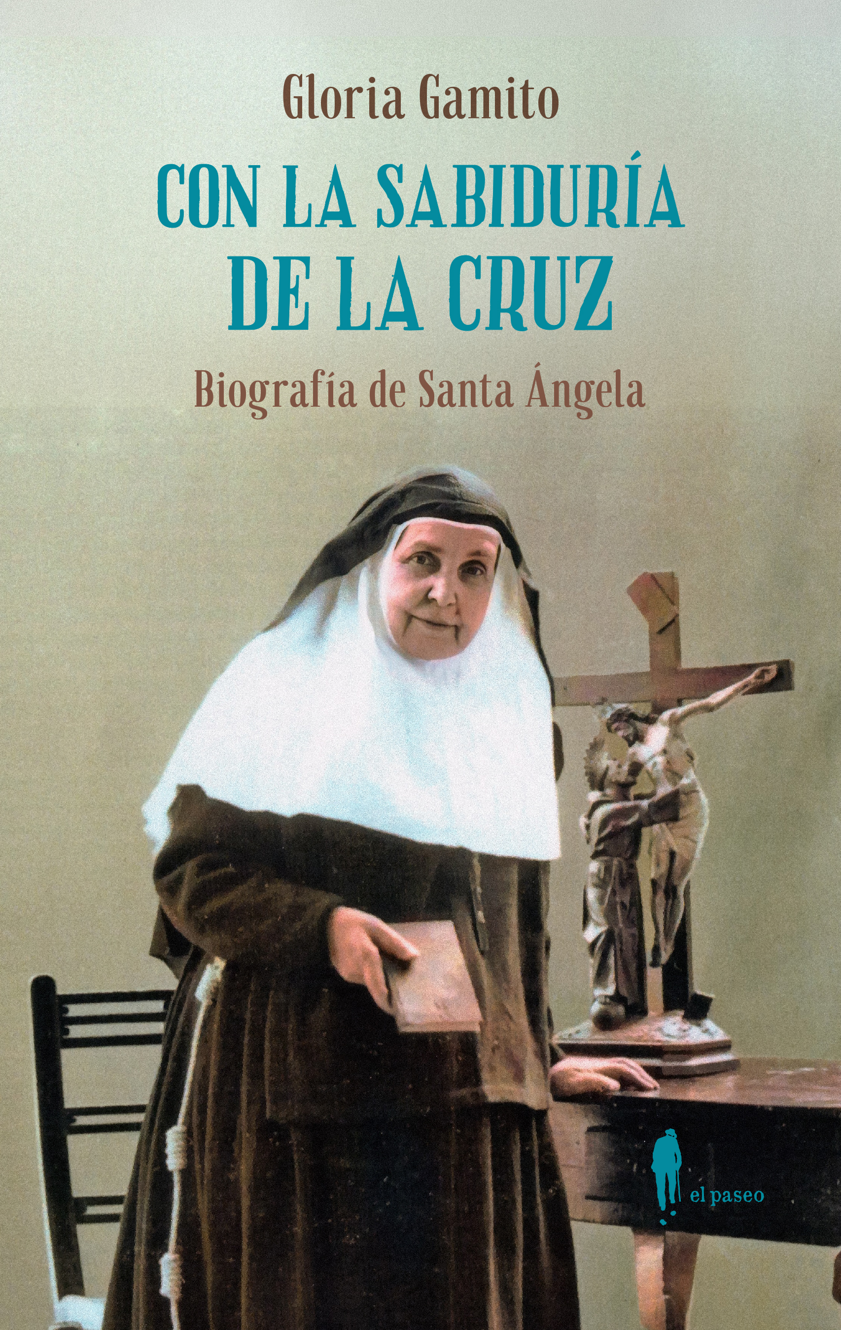Con la sabiduría de la Cruz: Biografía de Santa Ángela