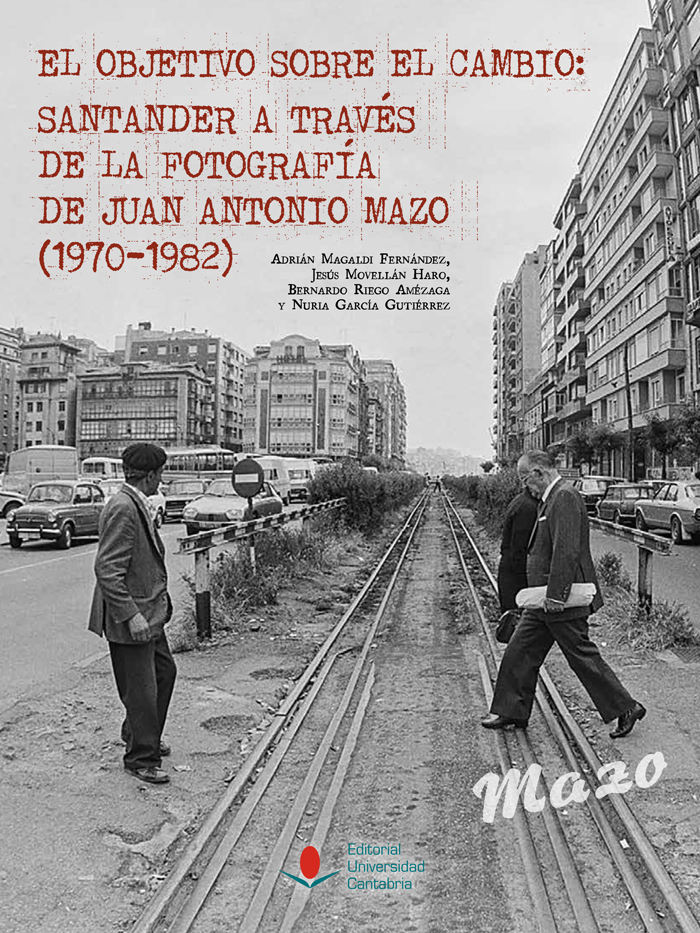 El objetivo sobre el cambio: Santander a través de la fotografía de Juan Antonio Mazo (1970-1982)