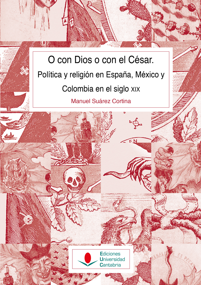 O con Dios o con el César. Política y religión en España, México y Colombia en el siglo XIX