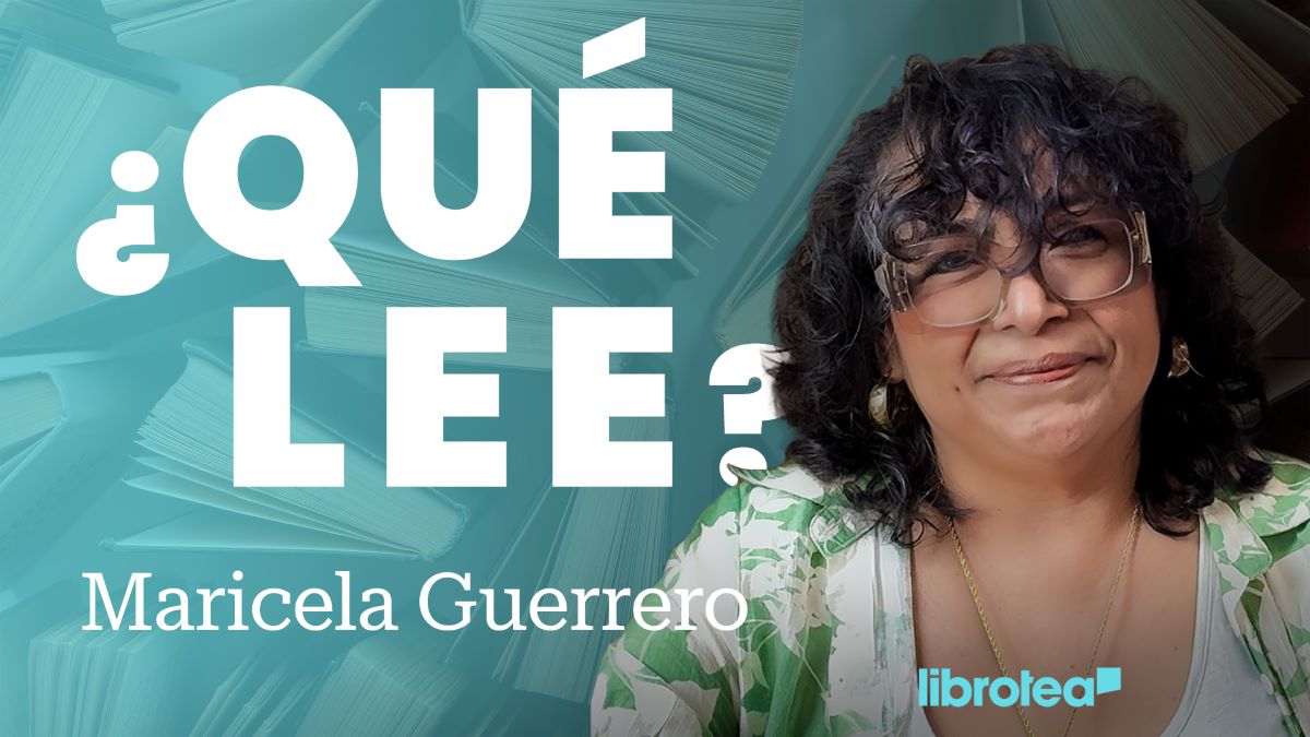 ¿Qué lee Maricela Guerrero? Libros para asombrarse de la vida