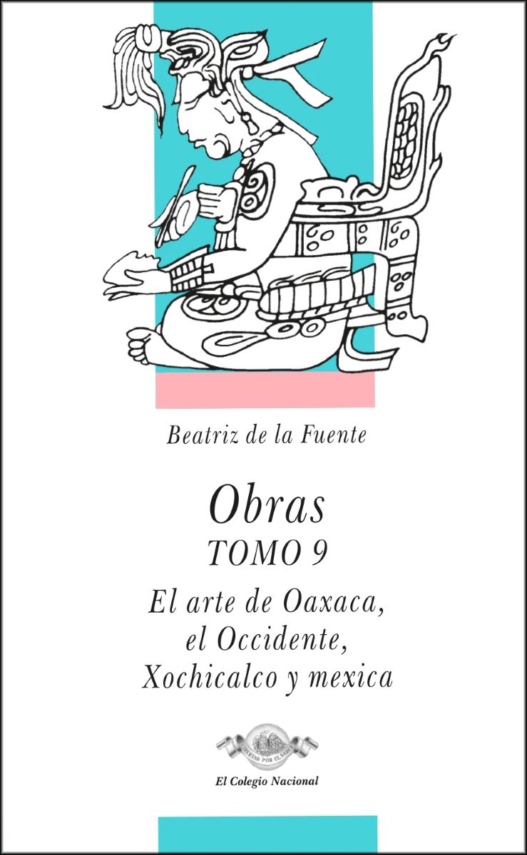 Obras 9. El arte de Oaxaca, el Occidente, Xochicalco y mexica